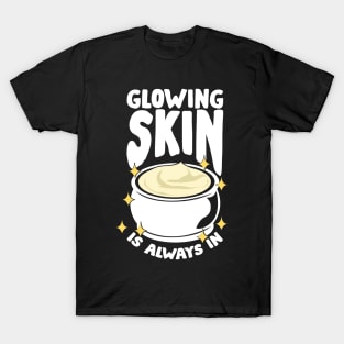 Glowing Skin Is Always In Esthetician Gift T-Shirt